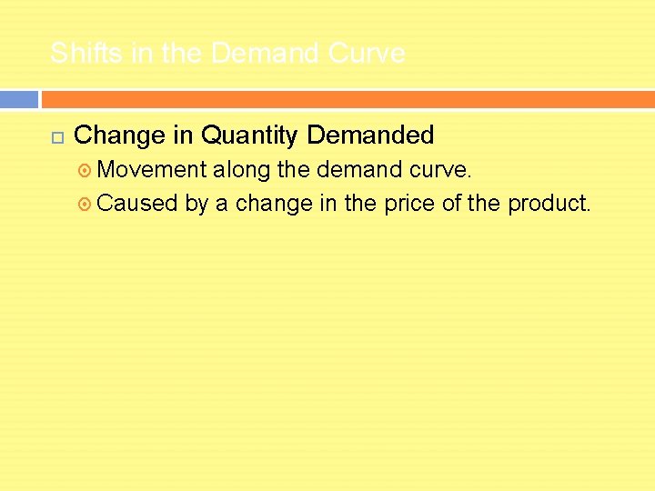 Shifts in the Demand Curve Change in Quantity Demanded Movement along the demand curve.