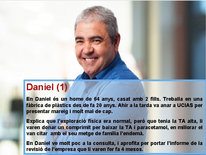 Daniel (1) En Daniel és un home de 64 anys, casat amb 2 fills.
