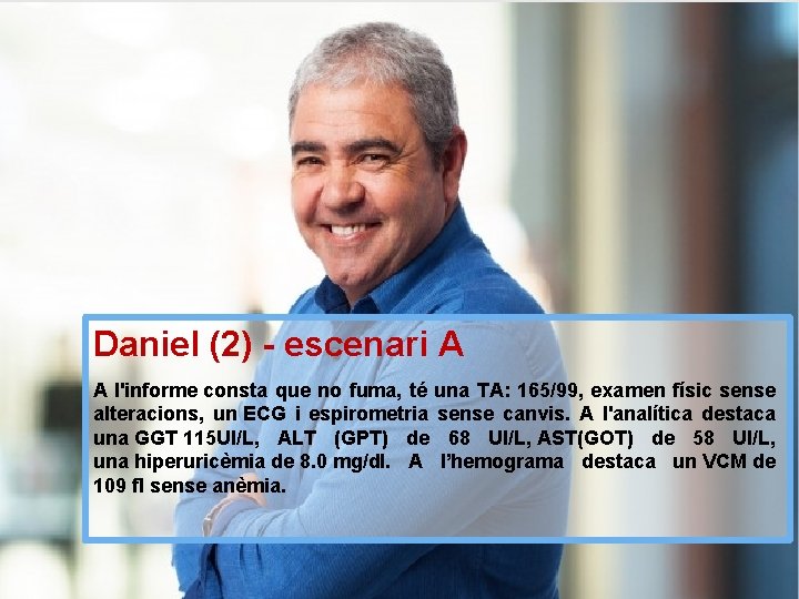 Daniel (2) - escenari A A l'informe consta que no fuma, té una TA: