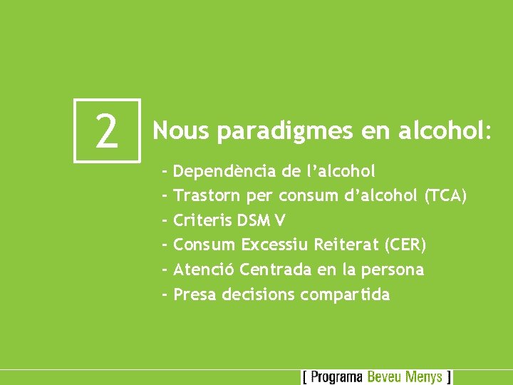 2 Nous paradigmes en alcohol: - Dependència de l’alcohol Trastorn per consum d’alcohol (TCA)