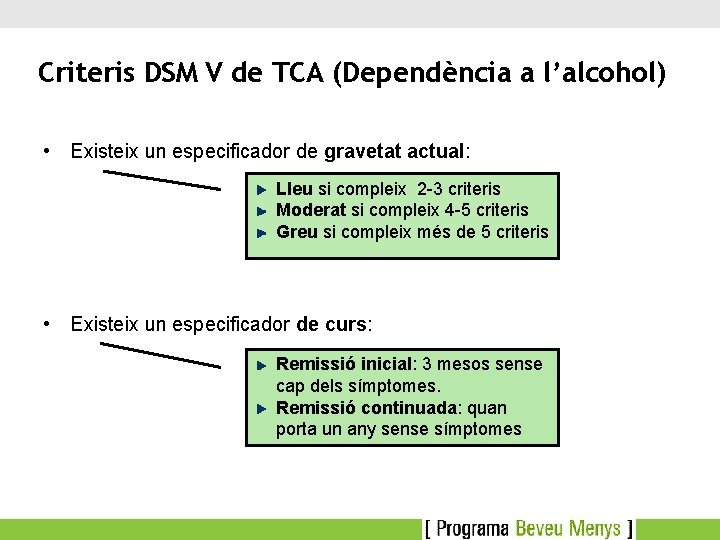 Criteris DSM V de TCA (Dependència a l’alcohol) • Existeix un especificador de gravetat