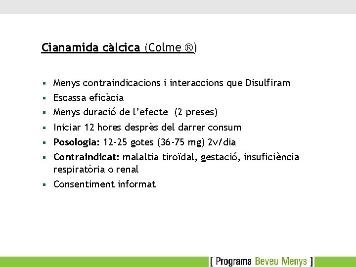 Cianamida càlcica (Colme ®) Menys contraindicacions i interaccions que Disulfiram § Escassa eficàcia §