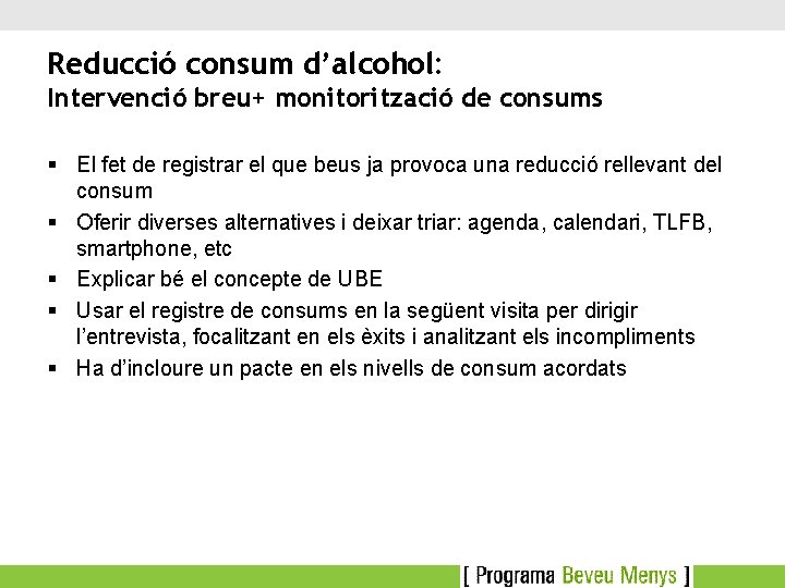 Reducció consum d’alcohol: Intervenció breu+ monitorització de consums § El fet de registrar el