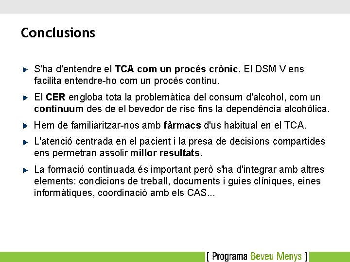 Conclusions S'ha d'entendre el TCA com un procés crònic. El DSM V ens facilita