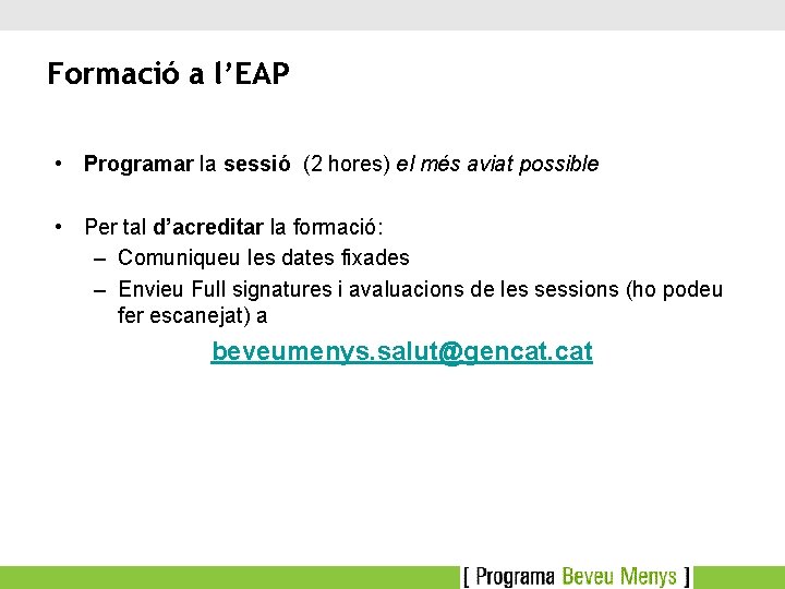 Formació a l’EAP • Programar la sessió (2 hores) el més aviat possible •