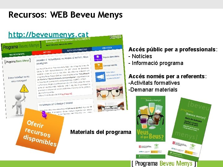 Recursos: WEB Beveu Menys http: //beveumenys. cat Accés públic per a professionals: - Notícies