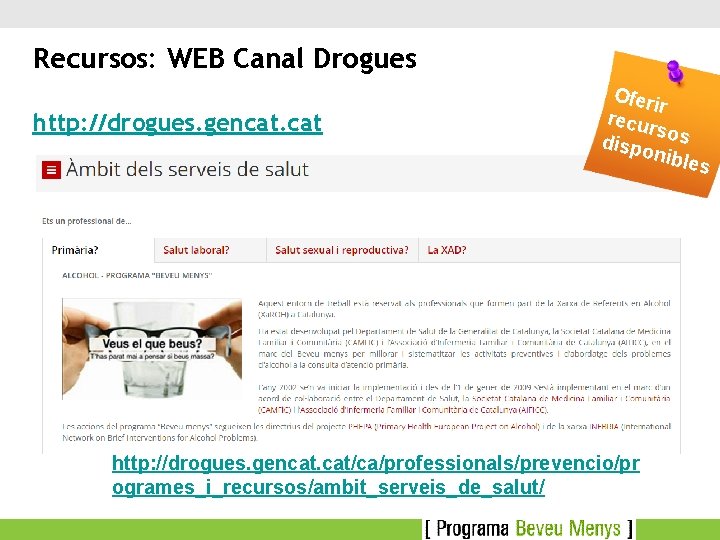 Recursos: WEB Canal Drogues http: //drogues. gencat. cat Oferi r recu rs dispo os