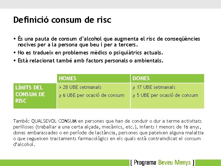 Definició consum de risc § És una pauta de consum d’alcohol que augmenta el