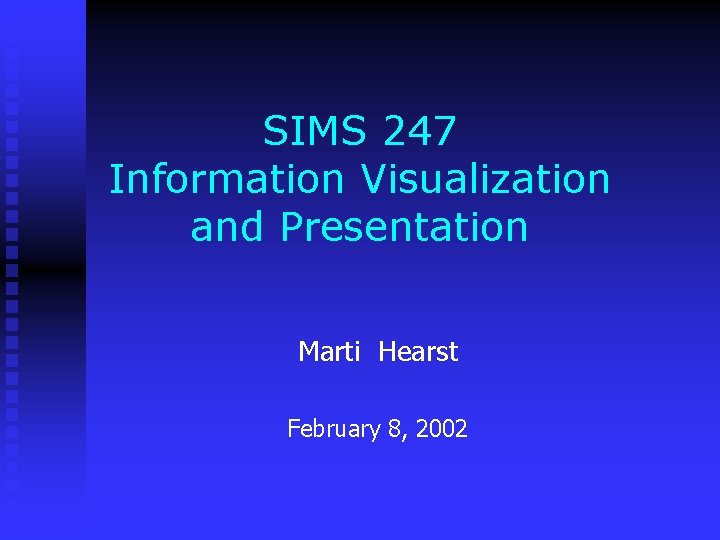 SIMS 247 Information Visualization and Presentation Marti Hearst February 8, 2002 