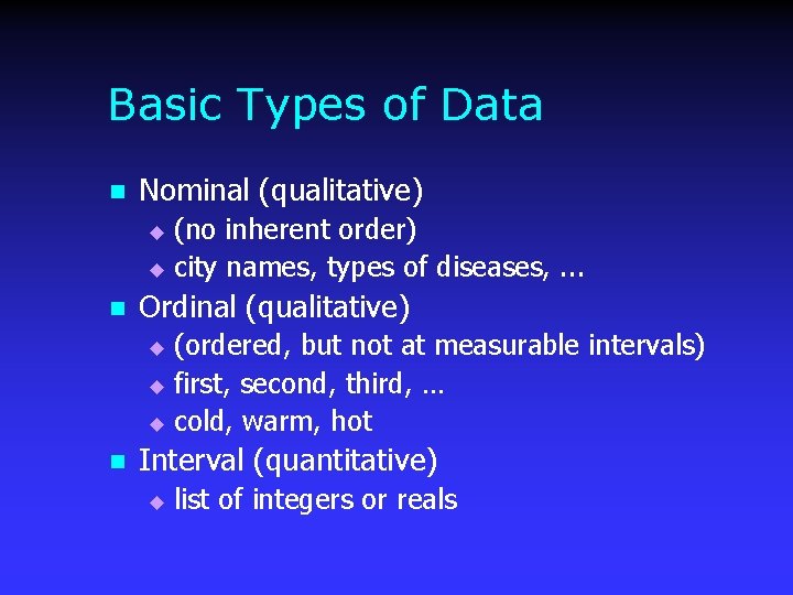 Basic Types of Data n Nominal (qualitative) (no inherent order) u city names, types