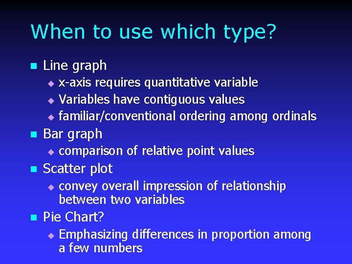 When to use which type? n Line graph x-axis requires quantitative variable u Variables