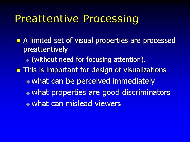 Preattentive Processing n A limited set of visual properties are processed preattentively u n