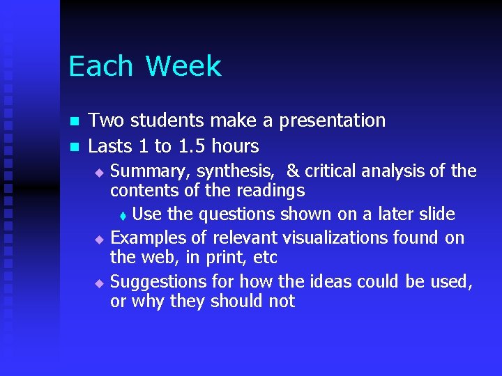 Each Week n n Two students make a presentation Lasts 1 to 1. 5