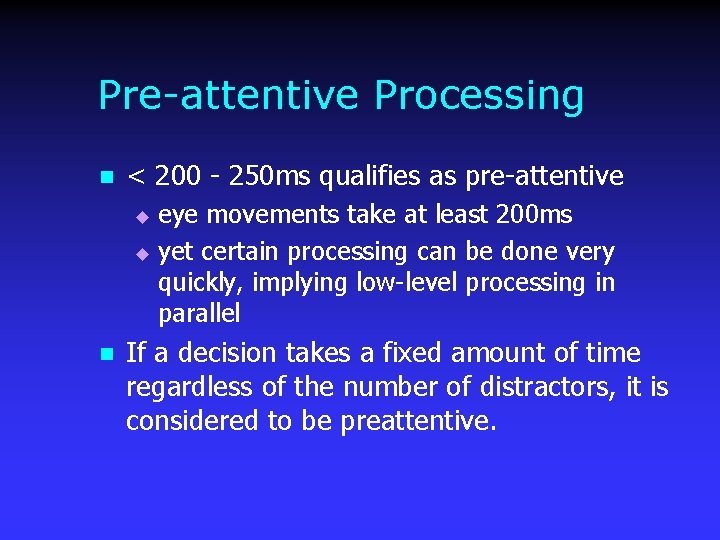 Pre-attentive Processing n < 200 - 250 ms qualifies as pre-attentive eye movements take