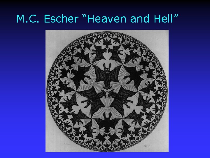 M. C. Escher “Heaven and Hell” 