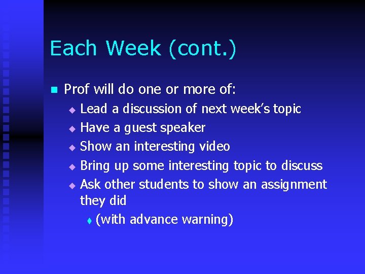 Each Week (cont. ) n Prof will do one or more of: Lead a