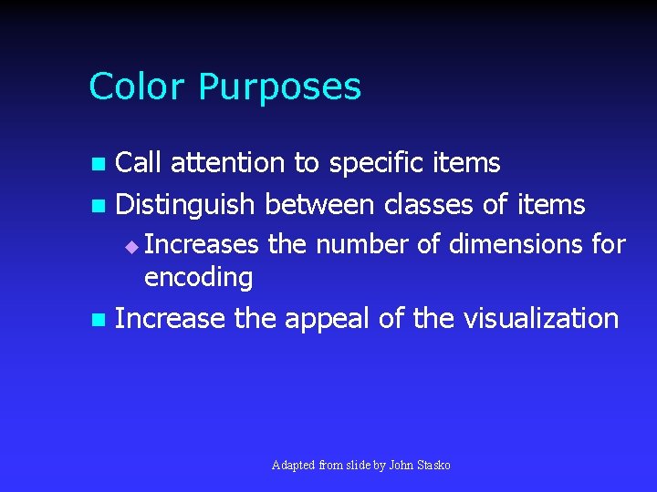 Color Purposes Call attention to specific items n Distinguish between classes of items n