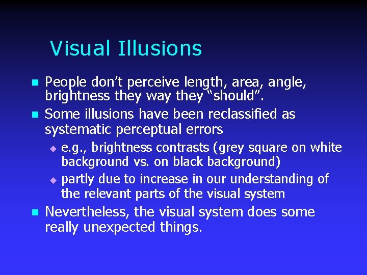 Visual Illusions n n People don’t perceive length, area, angle, brightness they way they