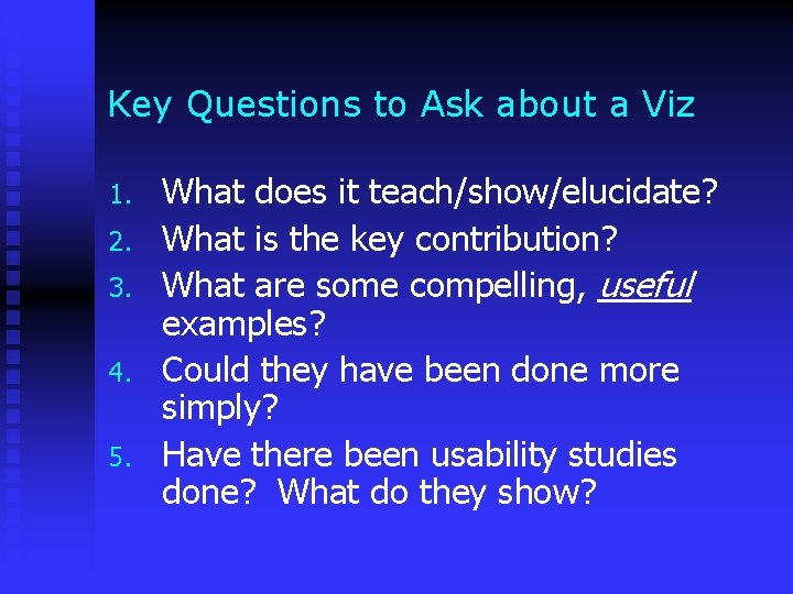 Key Questions to Ask about a Viz 1. 2. 3. 4. 5. What does