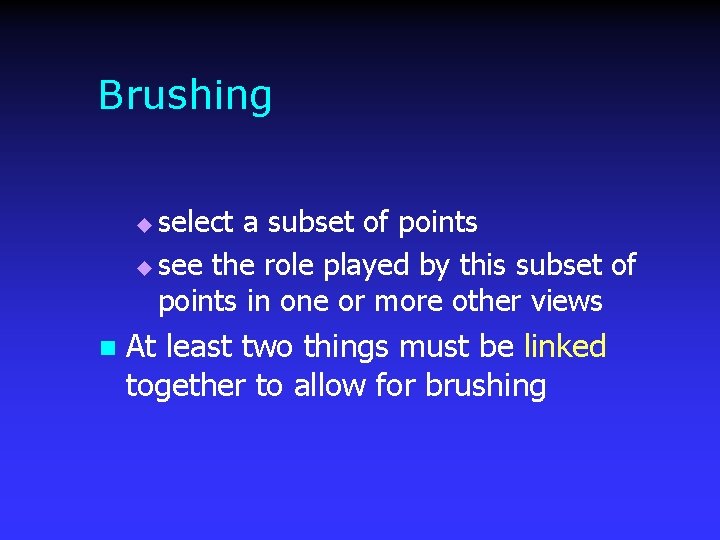 Brushing select a subset of points u see the role played by this subset