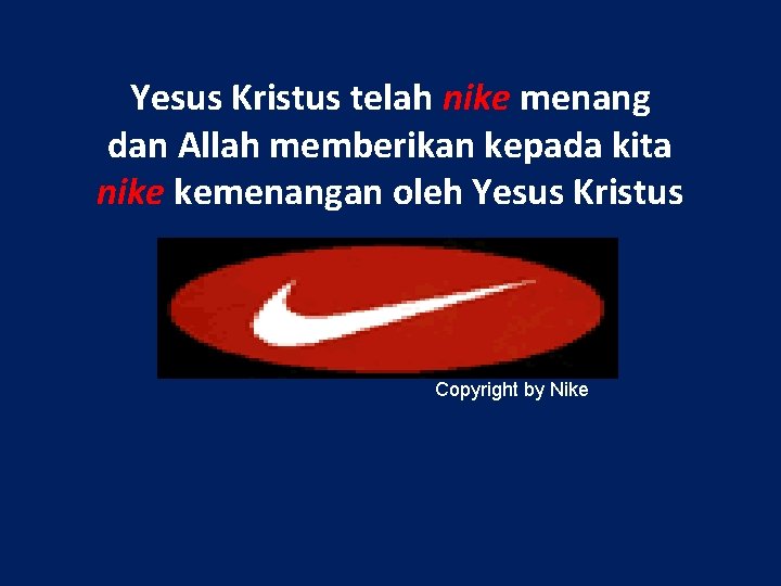 Yesus Kristus telah nike menang dan Allah memberikan kepada kita nike kemenangan oleh Yesus