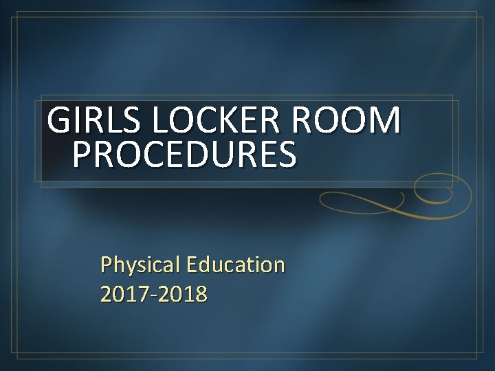 GIRLS LOCKER ROOM PROCEDURES Physical Education 2017 -2018 