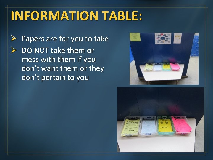 INFORMATION TABLE: Ø Papers are for you to take Ø DO NOT take them