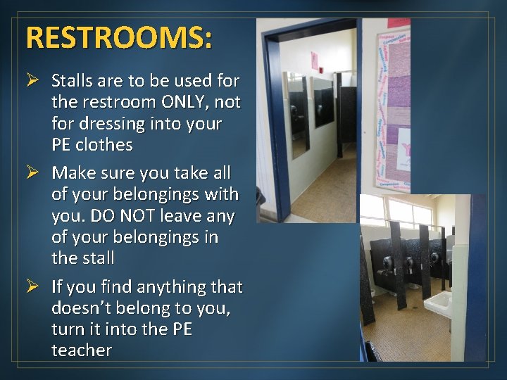 RESTROOMS: Ø Stalls are to be used for the restroom ONLY, not for dressing