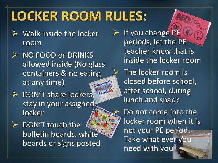 LOCKER ROOM RULES: Ø Walk inside the locker room Ø NO FOOD or DRINKS