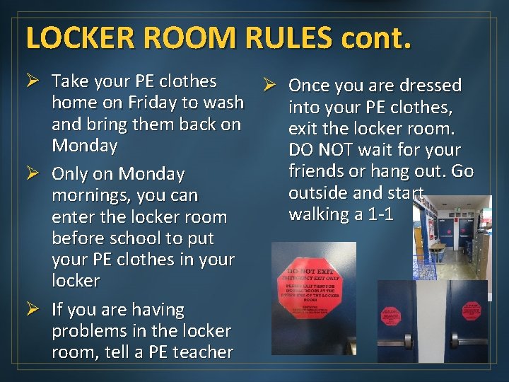 LOCKER ROOM RULES cont. Ø Take your PE clothes Ø Once you are dressed