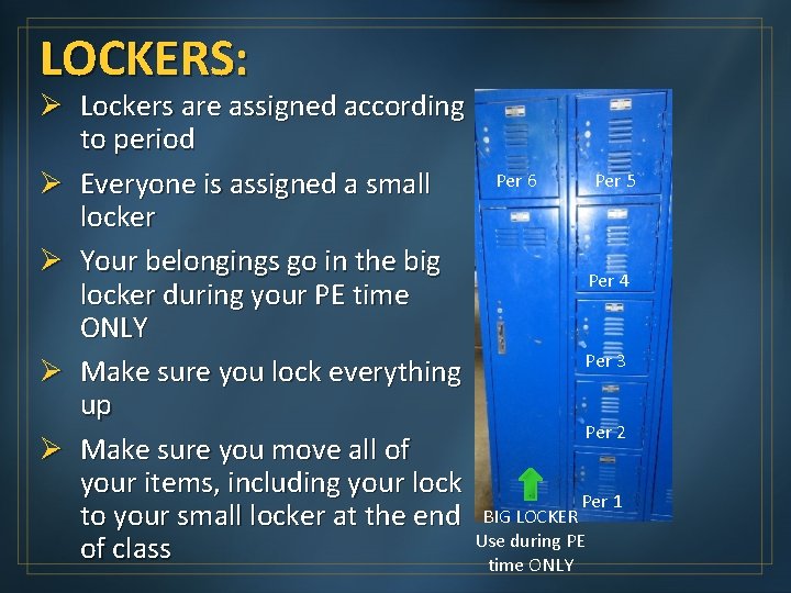 LOCKERS: Ø Lockers are assigned according to period Per 6 Per 5 Ø Everyone