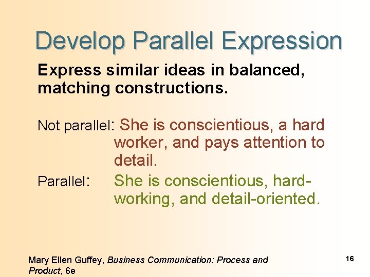 Develop Parallel Expression Express similar ideas in balanced, matching constructions. Not parallel: She is