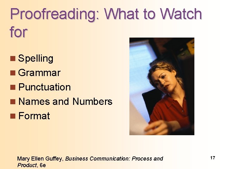 Proofreading: What to Watch for n Spelling n Grammar n Punctuation n Names and