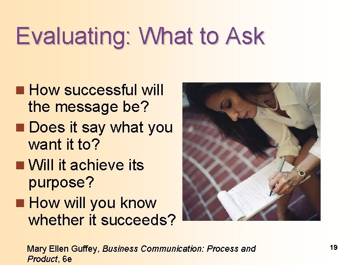 Evaluating: What to Ask n How successful will the message be? n Does it