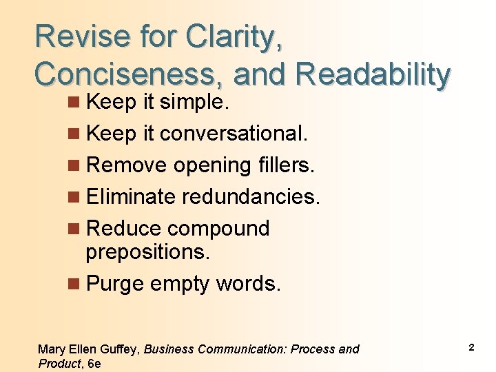 Revise for Clarity, Conciseness, and Readability n Keep it simple. n Keep it conversational.