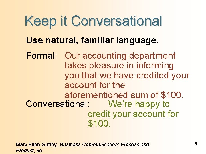 Keep it Conversational Use natural, familiar language. Formal: Our accounting department takes pleasure in