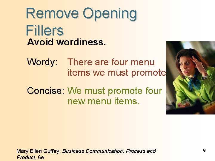 Remove Opening Fillers Avoid wordiness. Wordy: There are four menu items we must promote.