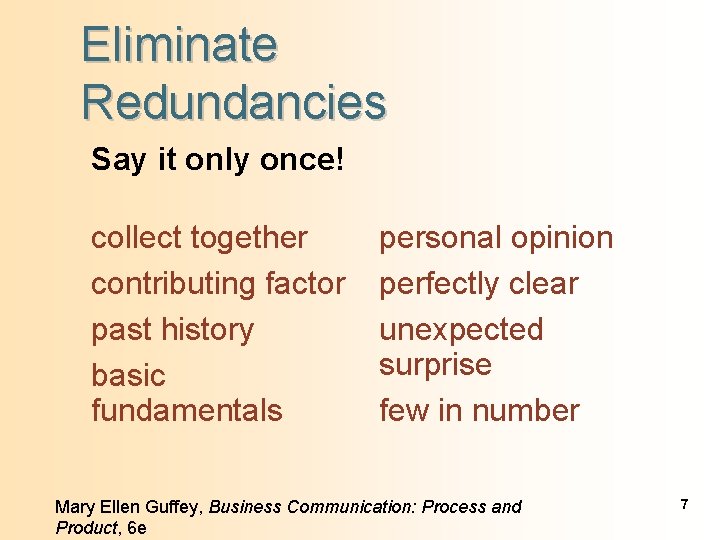 Eliminate Redundancies Say it only once! collect together contributing factor past history basic fundamentals