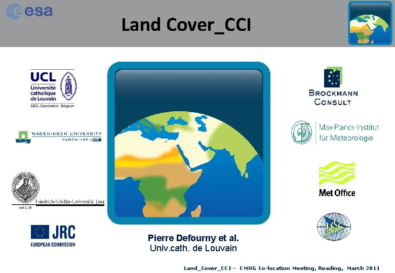 Land Cover_CCI Pierre Defourny et al. Univ. cath. de Louvain Land_Cover_CCI – CMUG Co-location