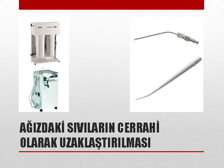 AĞIZDAKİ SIVILARIN CERRAHİ OLARAK UZAKLAŞTIRILMASI 