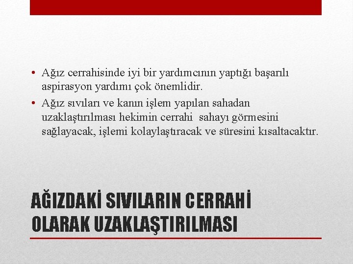  • Ağız cerrahisinde iyi bir yardımcının yaptığı başarılı aspirasyon yardımı çok önemlidir. •