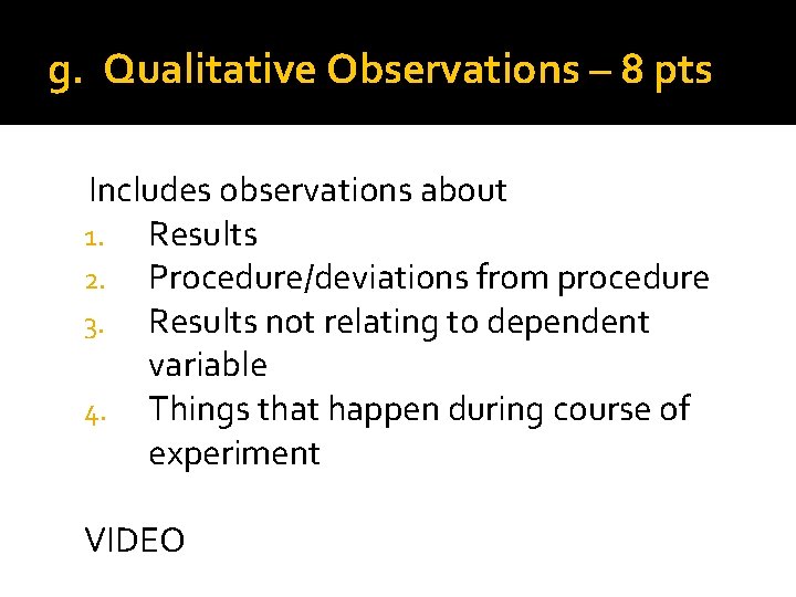 g. Qualitative Observations – 8 pts Includes observations about 1. Results 2. Procedure/deviations from