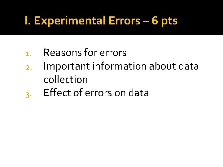 l. Experimental Errors – 6 pts 1. 2. 3. Reasons for errors Important information