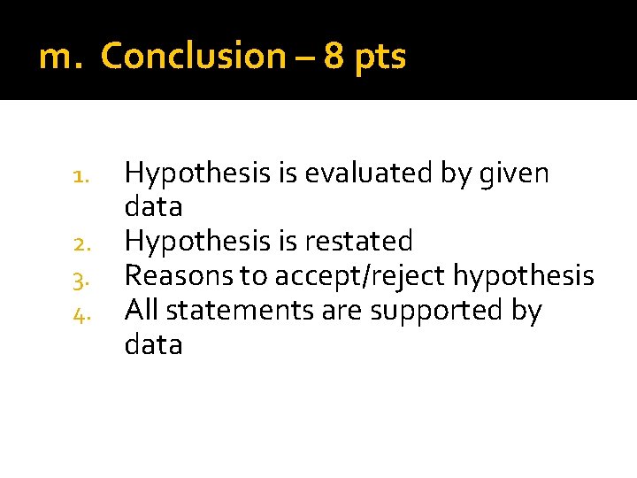 m. Conclusion – 8 pts Hypothesis is evaluated by given data 2. Hypothesis is