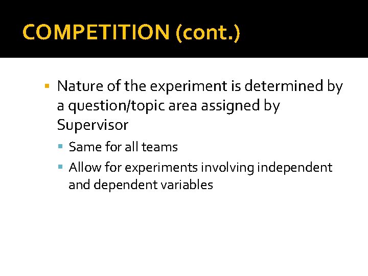 COMPETITION (cont. ) Nature of the experiment is determined by a question/topic area assigned