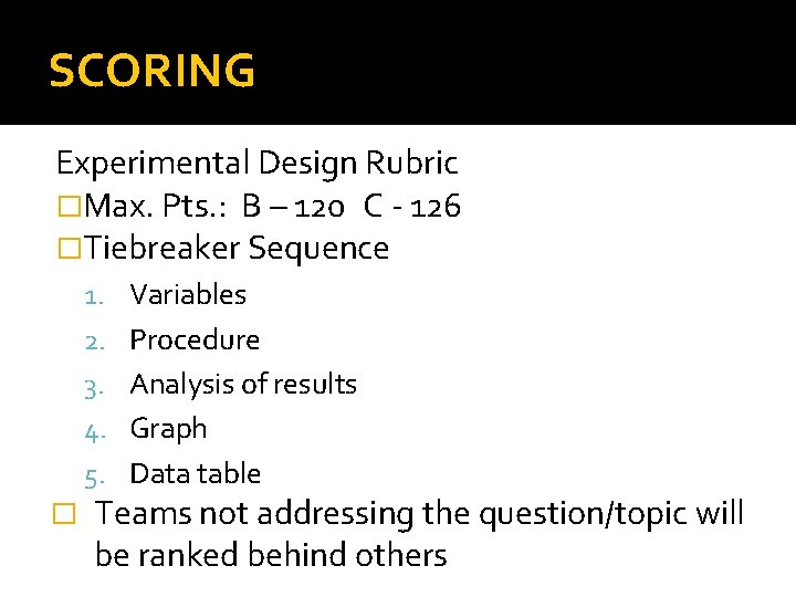 SCORING Experimental Design Rubric �Max. Pts. : B – 120 C - 126 �Tiebreaker