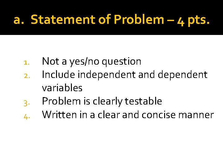 a. Statement of Problem – 4 pts. Not a yes/no question Include independent and