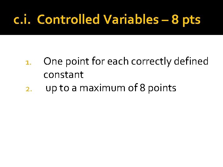 c. i. Controlled Variables – 8 pts One point for each correctly defined constant