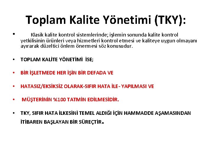 Toplam Kalite Yönetimi (TKY): • Klasik kalite kontrol sistemlerinde; işlemin sonunda kalite kontrol yetkilisinin