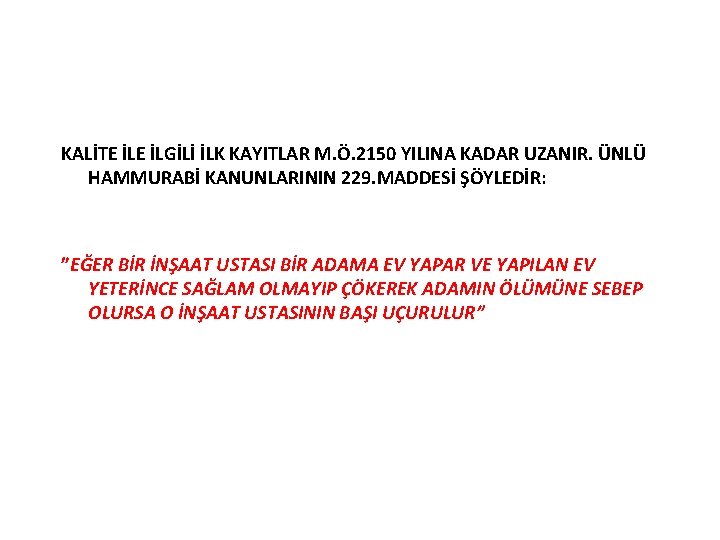 KALİTE İLGİLİ İLK KAYITLAR M. Ö. 2150 YILINA KADAR UZANIR. ÜNLÜ HAMMURABİ KANUNLARININ 229.